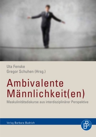 Ambivalente Männlichkeit(en) - Uta Fenske; Gregor Schuhen