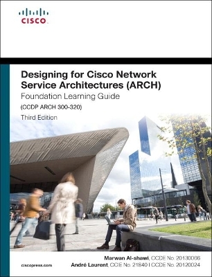 Designing for Cisco Network Service Architectures (ARCH) Foundation Learning Guide - Marwan Al-Shawi; Andre Laurent