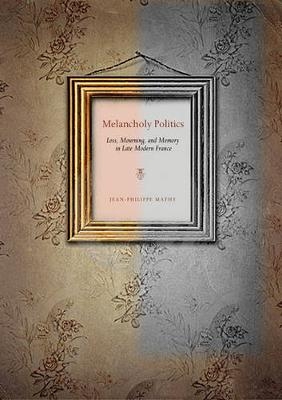 Melancholy Politics - Jean-Philippe Mathy
