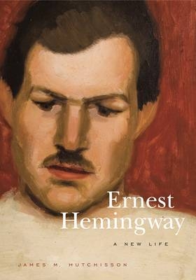 Ernest Hemingway - James  M. Hutchisson
