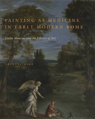 Painting as Medicine in Early Modern Rome - Frances Gage