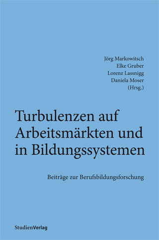 Turbulenzen auf Arbeitsmärkten und in Bildungssystemen - Jörg Markowitsch; Elke Gruber; Daniela Moser; Lorenz Lassnigg