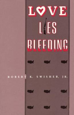 Love Lies Bleeding - Robert K Swisher, Jr