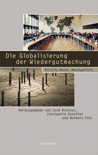 Die Globalisierung der Wiedergutmachung - José Brunner; Norbert Frei; Constantin Goschler
