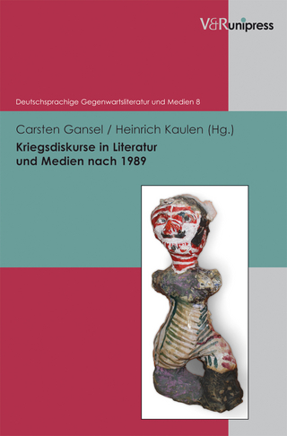 Kriegsdiskurse in Literatur und Medien nach 1989 - Carsten Gansel; Heinrich Kaulen