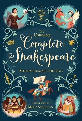 The Usborne Complete Shakespeare - Anna Milbourne, Jerome Martin, Mary Sebag-Montefiore, Henry Brook