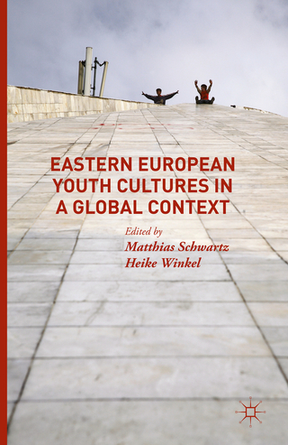 Eastern European Youth Cultures in a Global Context - Matthias Schwartz; Heike Winkel
