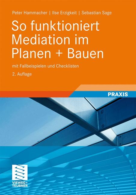 So funktioniert Mediation im Planen + Bauen - Peter Hammacher, Ilse Erzigkeit, Sebastian Sage