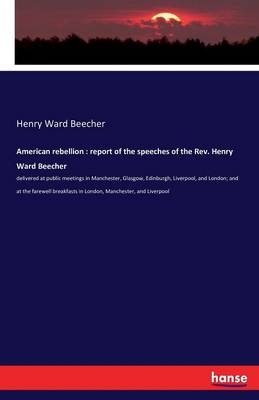 American rebellion : report of the speeches of the Rev. Henry Ward Beecher - Henry Ward Beecher