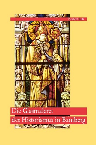 Die Glasmalerei des Historismus in Bamberg - Norbert Ruß