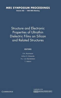 Structure and Electronic Properties of Ultrathin Dielectric Films on Silicon and Related Structures: Volume 592 - 