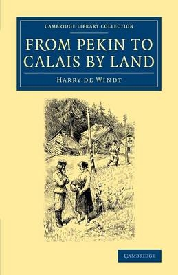 From Pekin to Calais by Land - Harry De Windt