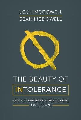 The Beauty of Intolerance - Josh McDowell; Sean McDowell