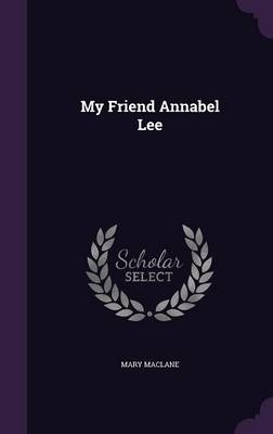 My Friend Annabel Lee - Mary Maclane