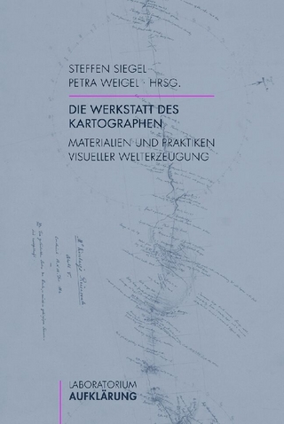 Die Werkstatt des Kartographen - Steffen Siegel; Petra Weigel