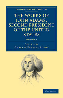 The Works of John Adams, Second President of the United States - John Adams; Charles Francis Adams, Jr.