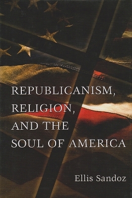 Republicanism, Religion, and the Soul of America - Ellis Sandoz