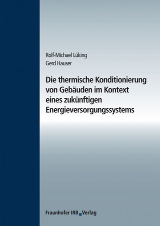 Die thermische Konditionierung von Gebäuden im Kontext eines zukünftigen Energieversorgungssystems. - Rolf-Michael Lüking; Gerd Hauser