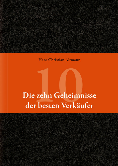 Die 10 Geheimnisse der besten Verkäufer - Hans Christian Altmann