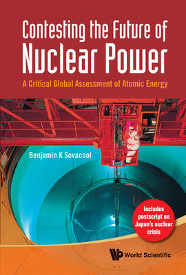 Contesting The Future Of Nuclear Power: A Critical Global Assessment Of Atomic Energy - Benjamin K Sovacool
