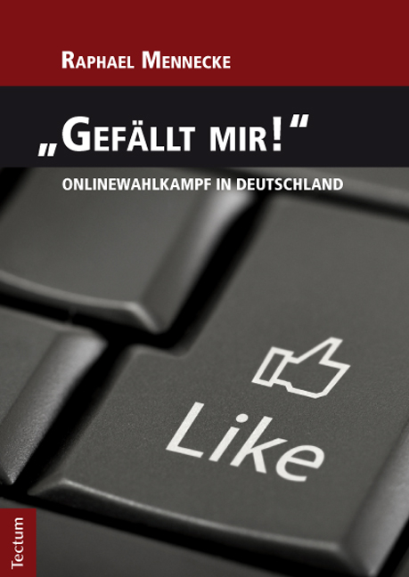 "Gefällt mir!" - Onlinewahlkampf in Deutschland - Raphael Mennecke