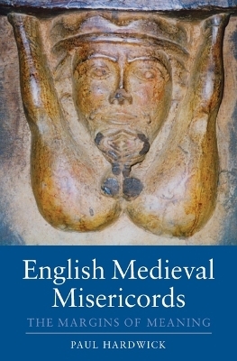 English Medieval Misericords - Paul Hardwick