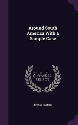 Around South America with a Sample Case - J Frank Lanning