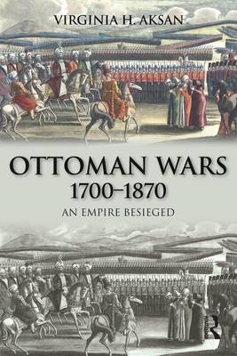 Ottoman Wars, 1700-1870 - Virginia Aksan