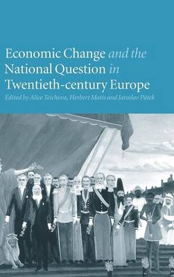 Economic Change and the National Question in Twentieth-Century Europe - Alice Teichova; Herbert Matis; Jaroslav Pátek