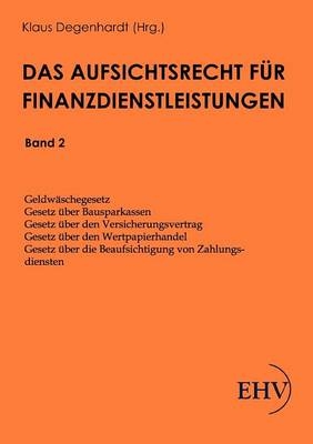Das Aufsichtsrecht für Finanzdienstleistungen - Klaus Degenhardt