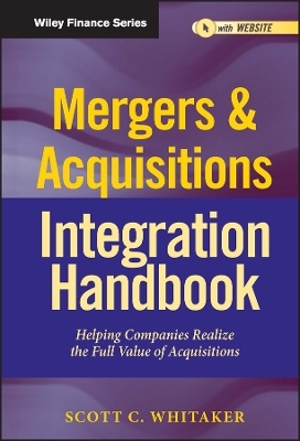 Mergers & Acquisitions Integration Handbook, + Website - Scott C. Whitaker