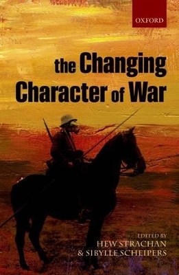The Changing Character of War - Hew Strachan; Sibylle Scheipers