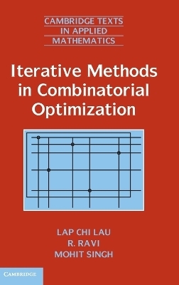 Iterative Methods in Combinatorial Optimization - Lap Chi Lau; R. Ravi; Mohit Singh