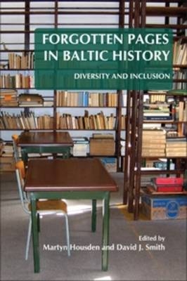 Forgotten Pages in Baltic History - Martyn Housden; David J. Smith