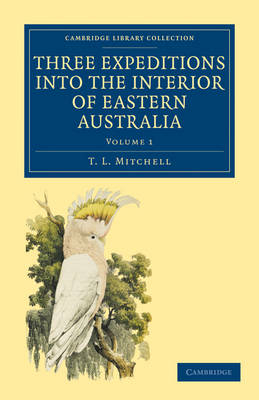 Three Expeditions into the Interior of Eastern Australia - T. L. Mitchell