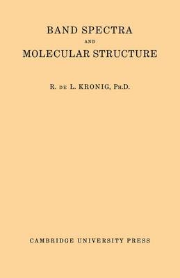 Band Spectra and Molecular Structure - R. De L. Kronig
