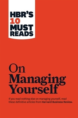 HBR's 10 Must Reads on Managing Yourself (with bonus article "How Will You Measure Your Life?" by Clayton M. Christensen) - Peter F. Drucker, Clayton M. Christensen, Daniel Goleman
