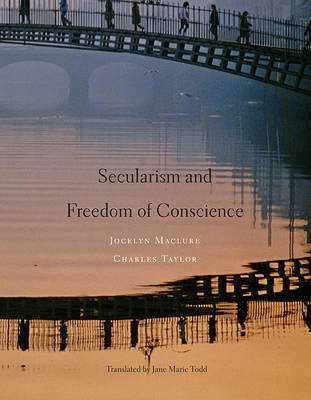 Secularism and Freedom of Conscience - Jocelyn Maclure; Charles Taylor