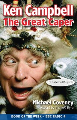Ken Campbell: The Great Caper - Michael Coveney