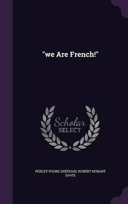 We Are French! - Perley Poore Sheehan; Robert Hobart Davis