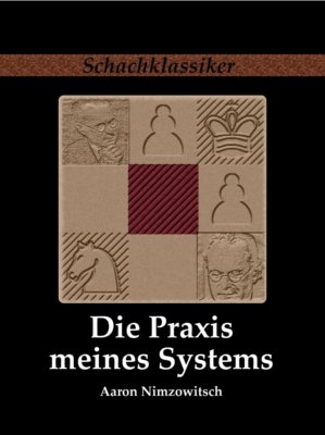 Die Praxis meines Systems - Aaron Nimzowitsch; Jens-Erik Rudolph