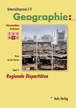Unterrichtspraxis S II - Geographie / Band 11: Regionale Disparitäten - Arno Kreus; Norbert von der Ruhren; Ulrich Brameier; Hanns-Joachim Kolb; Norbert von der Ruhren