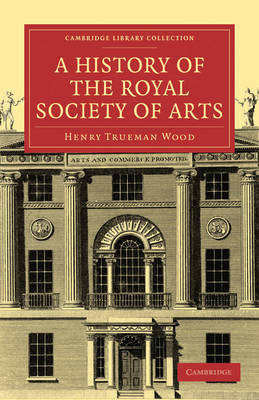 A History of the Royal Society of Arts - Henry Trueman Wood
