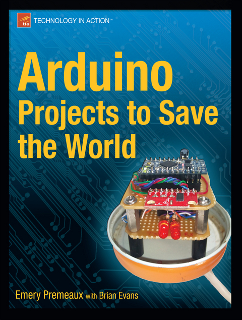 Arduino Projects to Save the World - Emery Premeaux, Brian Evans
