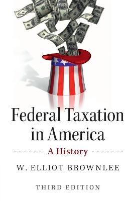 Federal Taxation in America - W. Elliot Brownlee