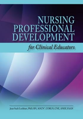 Nursing Professional Development for Clinical Educators - Joan S. Lockhart