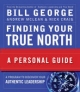 Finding Your True North - Bill George; Andrew McLean; Nick Craig