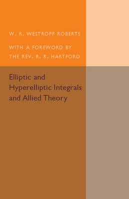 Elliptic and Hyperelliptic Integrals and Allied Theory - W. R. Westropp Roberts