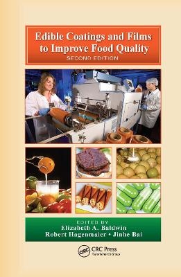 Edible Coatings and Films to Improve Food Quality - Elizabeth A. Baldwin; Robert Hagenmaier; Jinhe Bai