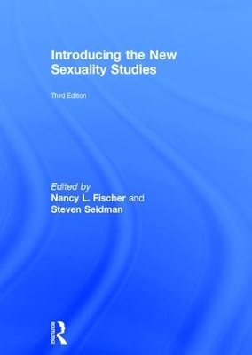 Introducing the New Sexuality Studies - Nancy L. Fischer; Steven Seidman; Chet Meeks